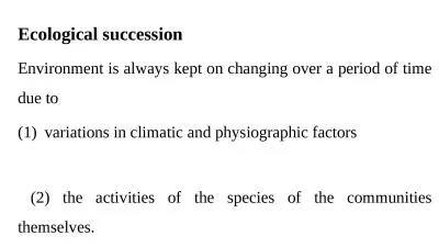 Ecological succession Environment is always kept on changing over a period of time due