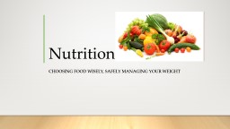 Nutrition Choosing food wisely, Safely managing your weight