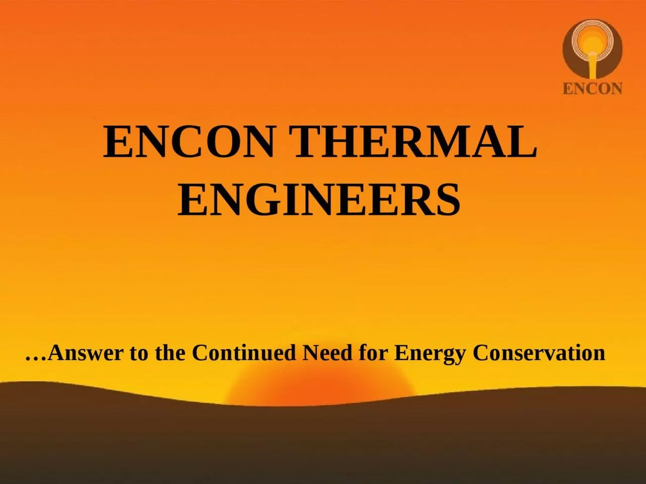 ENCON THERMAL ENGINEERS …Answer to the Continued Need for Energy Conservation
