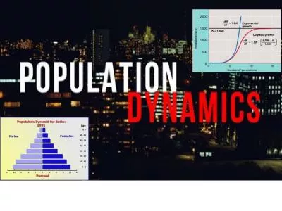 Population Dynamics Is the study of how age structure, population density, distribution,