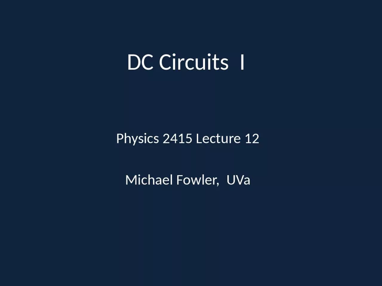 PPT-DC Circuits I Physics 2415 Lecture 12