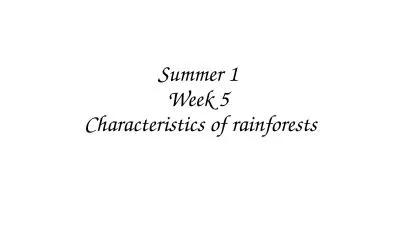 Summer 1  Week 5  Characteristics of rainforests