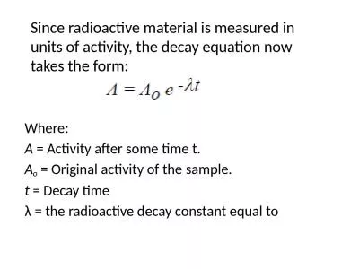 Since radioactive material is measured in units of activity, the decay equation now takes
