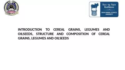 INTRODUCTION TO CEREAL GRAINS, LEGUMES AND OILSEEDS, STRUCTURE