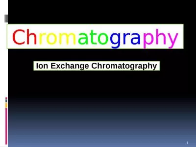 Ch rom ato gra phy 1 Ion Exchange Chromatography