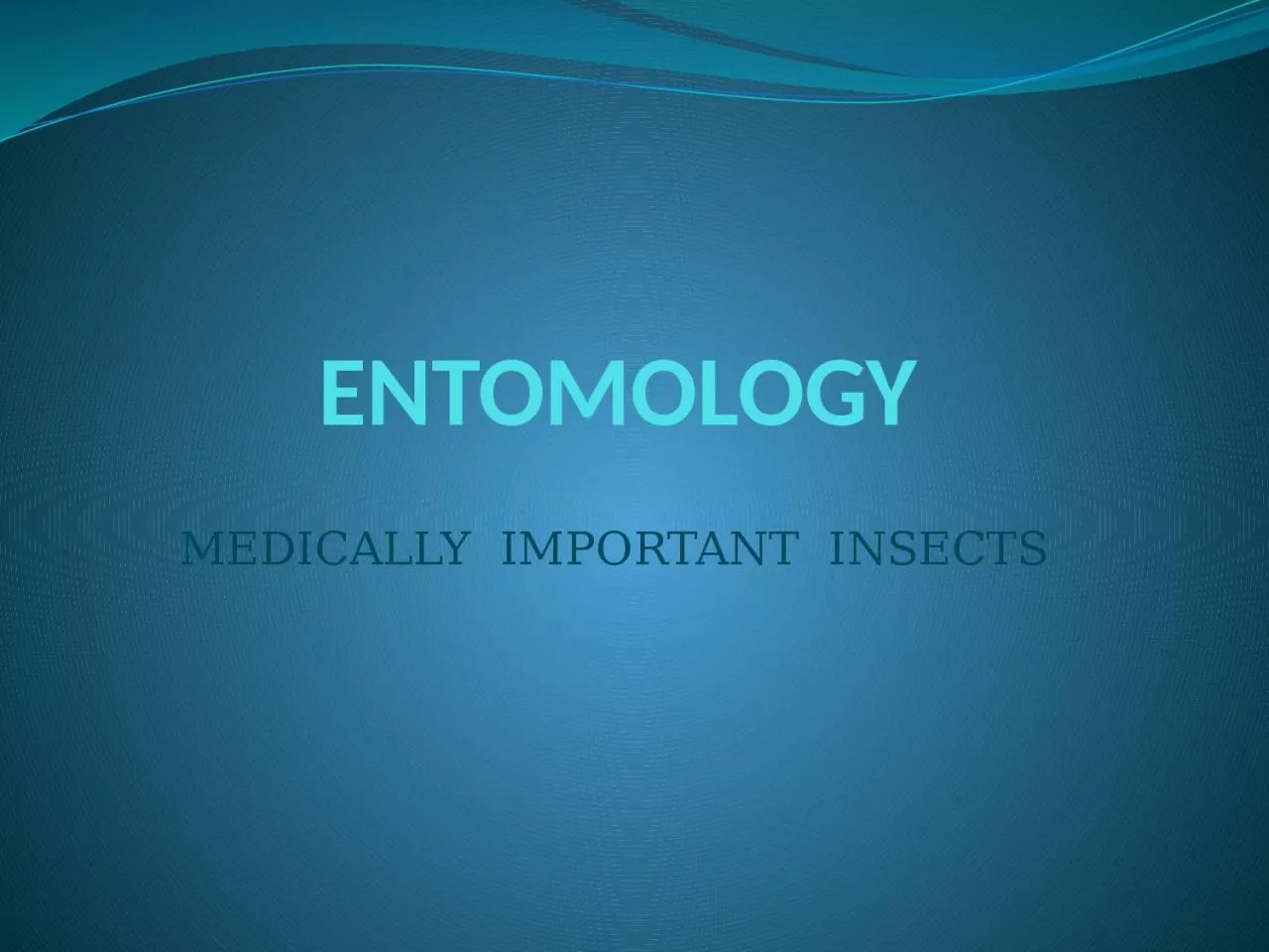 PPT-ENTOMOLOGY MEDICALLY IMPORTANT INSECTS