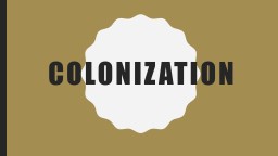 Colonization  Assignment (write on assignment page in your ISN)