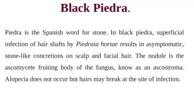 Black Piedra .  Piedra is the Spanish word for stone. In black piedra, superficial infection