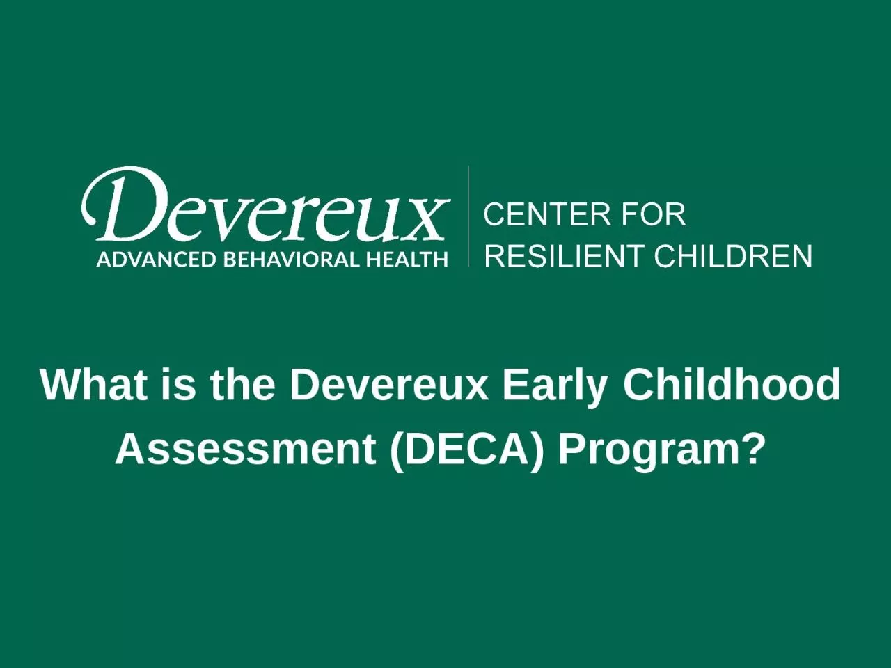 PPT-What is the Devereux Early Childhood Assessment (DECA) Program?