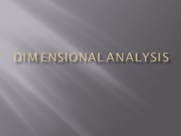 Dimensional Analysis Dimensional Analysis