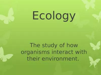 Ecology The study of how organisms interact with their environment.