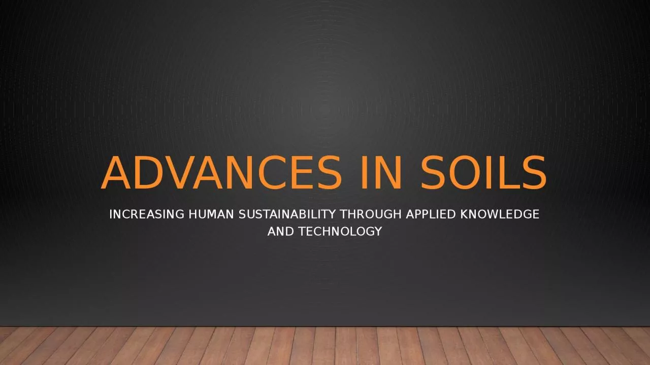 Advances in soils Increasing Human sustainability through applied knowledge and technology