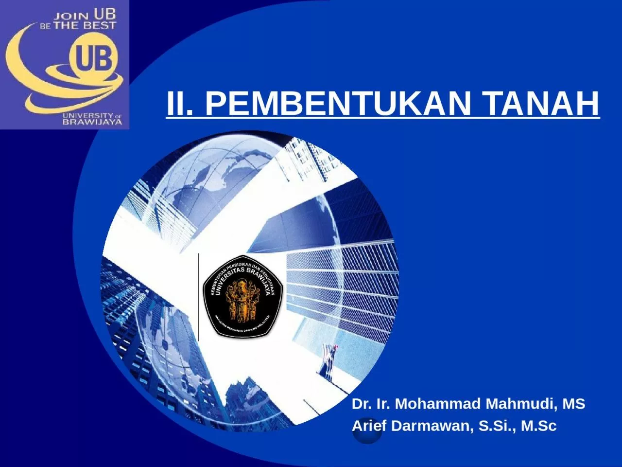 PPT-II. PEMBENTUKAN TANAH Dr. Ir. Mohammad Mahmudi, MS