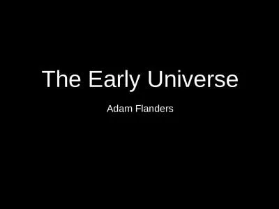 The Early Universe Adam Flanders