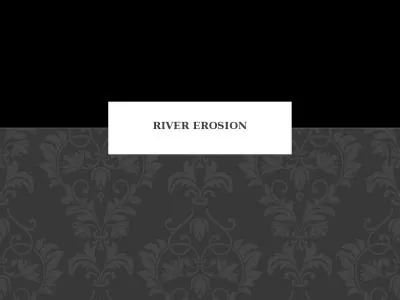 River erosion The process of wearing away of the rocks on the bed and banks of the river