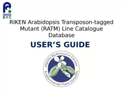 USER’S GUIDE  RIKEN Arabidopsis Transposon-tagged Mutant (RATM) Line Catalogue Database