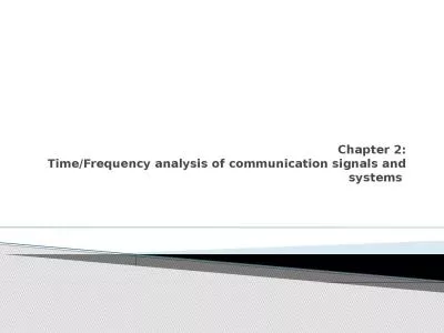 Chapter 2: Time/Frequency analysis of communication signals and systems