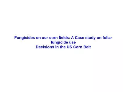 Fungicides on our corn fields: A Case study on foliar fungicide use