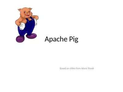 Apache Pig Based on slides from Adam Shook