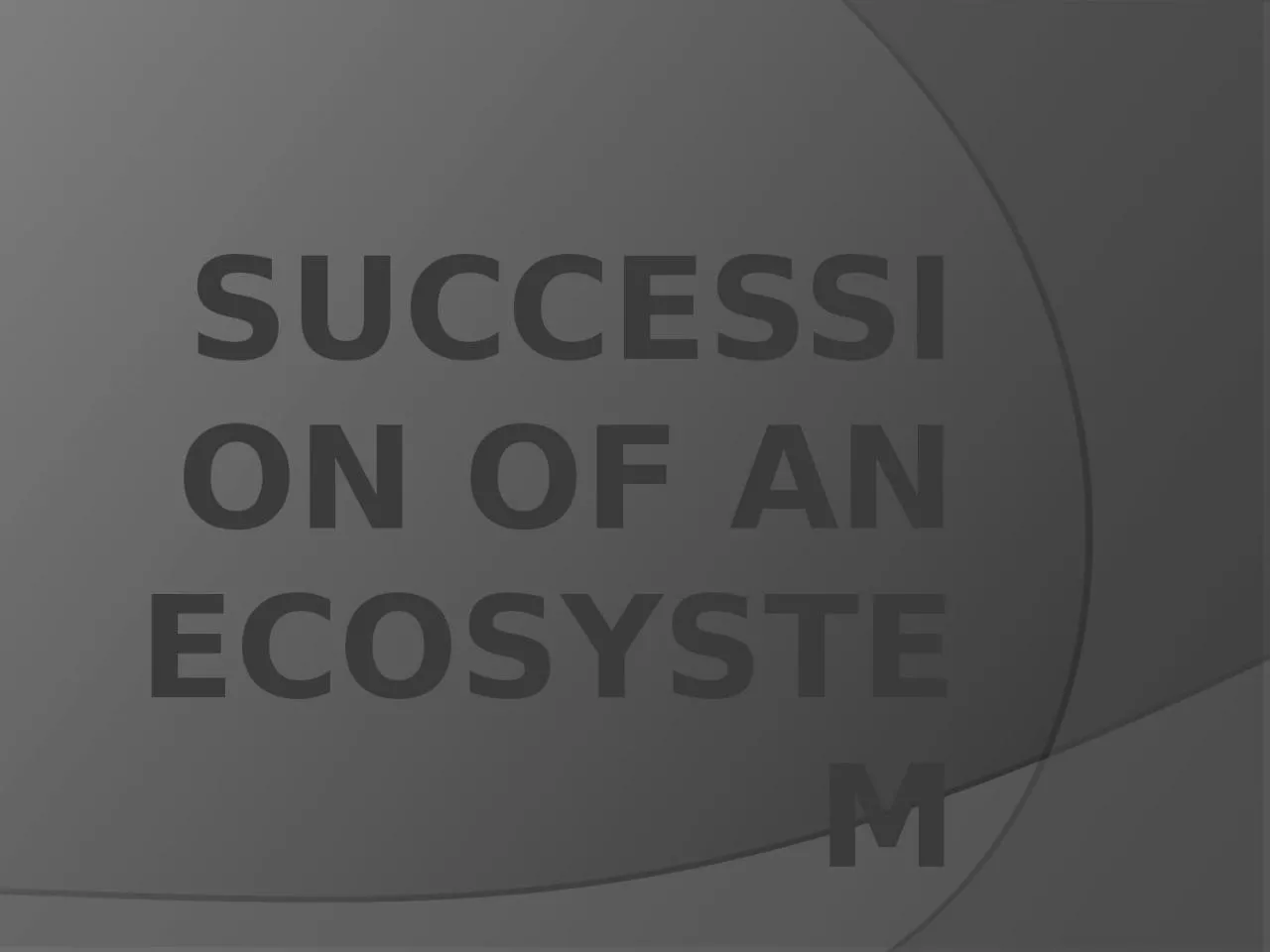 Succession of an Ecosystem
