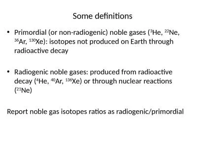 Some definitions Primordial (or non-radiogenic) noble gases (