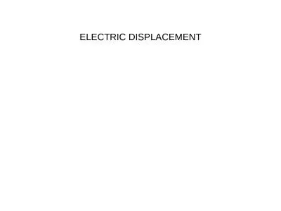 ELECTRIC DISPLACEMENT If you put a dielectric in an external field