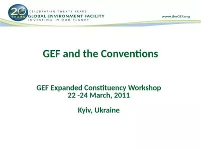 GEF and the Conventions GEF Expanded Constituency Workshop
