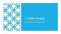 J-1  Eform   TraininG Introduction to E-forms for J Exchange Visitors