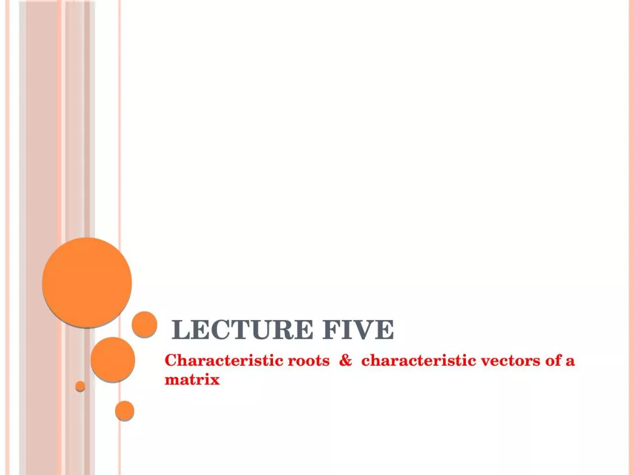 Lecture Five  Characteristic roots  &  characteristic vectors of a matrix