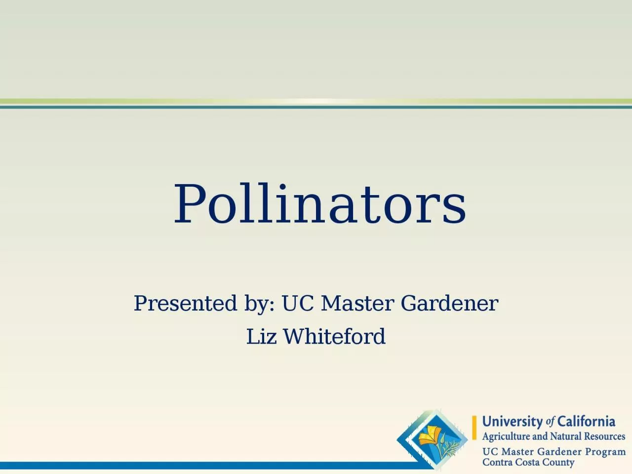 PPT-Pollinators Presented by: UC Master Gardener