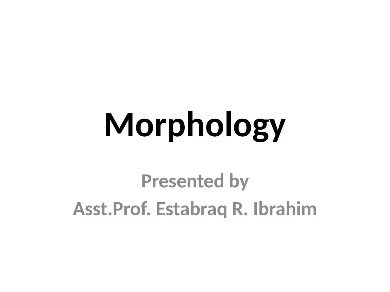 Morphology Presented by Asst.Prof