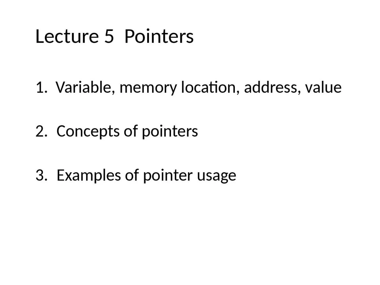 PPT-Lecture 5 P ointers 1. Variable, memory location, address, value