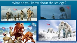 What do you know about the Ice Age?