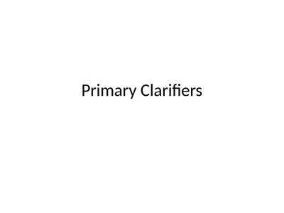 Primary Clarifiers Primary clarifier are usually designed to remove particles with settling