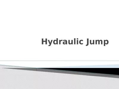 Hydraulic Jump Most important phenomena in Hydraulics