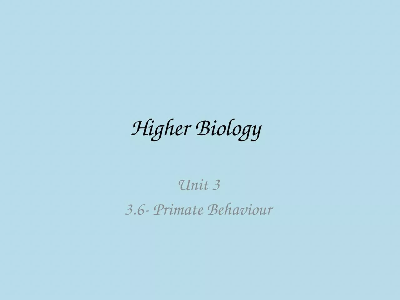 PPT-Higher Biology Unit 3 3.6- Primate Behaviour