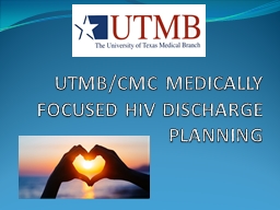 UTMB/CMC MEDICALLY FOCUSED HIV DISCHARGE PLANNING