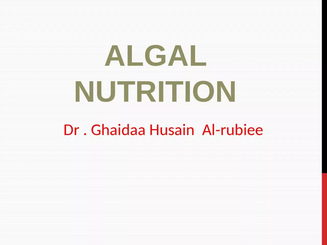 ALGAL NUTRITION Dr  .  Ghaidaa