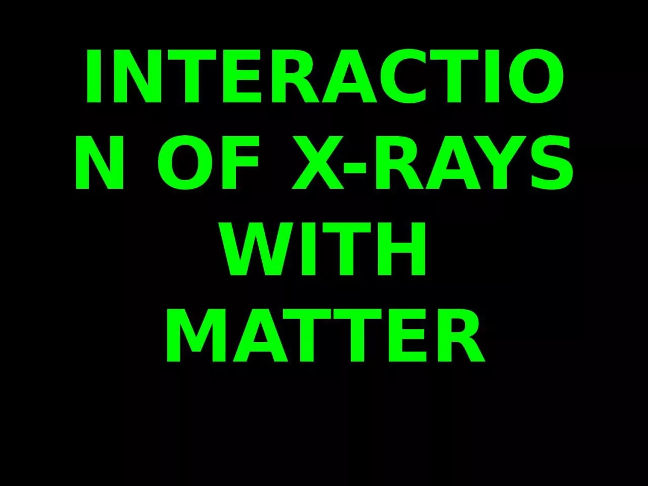 PPT-INTERACTION OF X-RAYS WITH MATTER