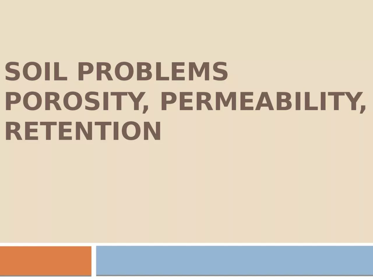 Soil Problems Porosity, Permeability, Retention