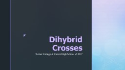 PPT-Dihybrid Crosses Turner College & Career High School