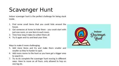 Scavenger Hunt  Indoor scavenger hunt is the perfect challenge for being stuck inside.