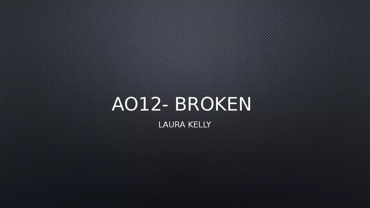 Ao12- broken  Laura  kelly