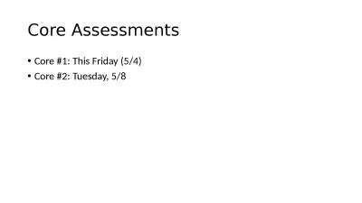 Core Assessments Core #1: This Friday (5/4)