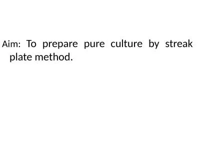Aim:   To prepare pure culture by streak plate method.