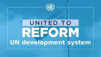 UN development system What is the reform of the UN development system?