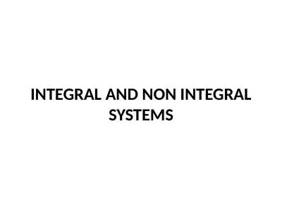 INTEGRAL AND NON INTEGRAL SYSTEMS