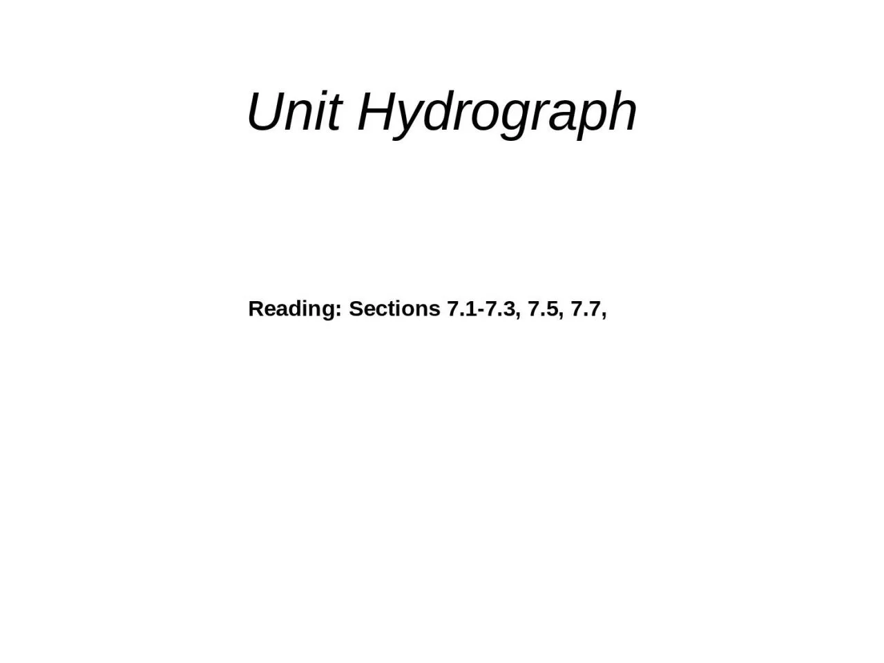 PPT-Unit Hydrograph Reading: Sections 7.1-7.3, 7.5, 7.7,