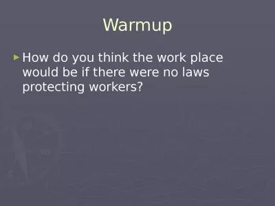 Warmup How do you think the work place would be if there were no laws protecting workers?