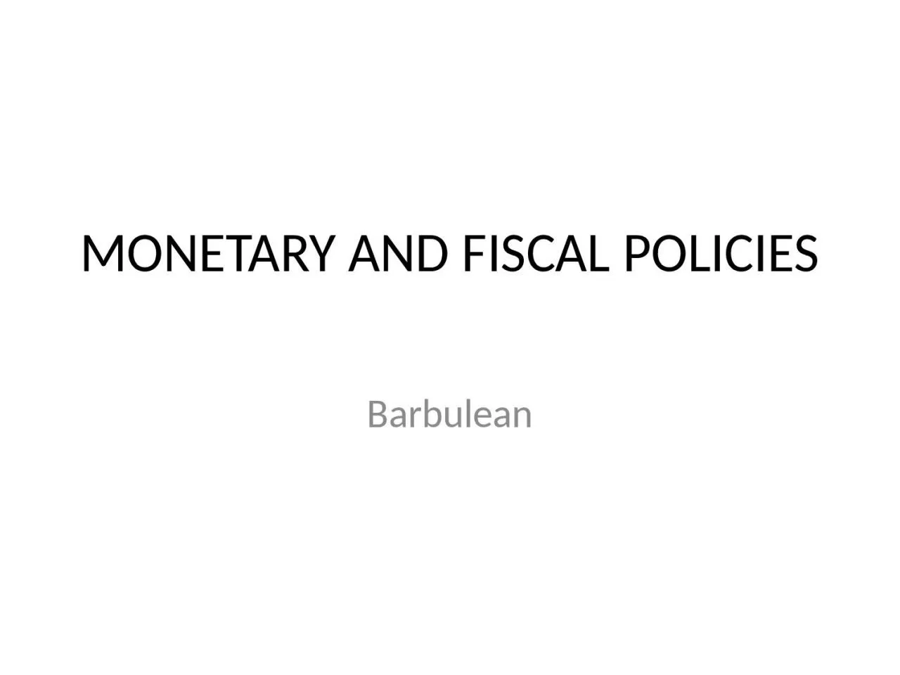 PPT-MONETARY AND FISCAL POLICIES